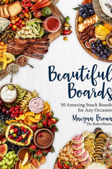 Beautiful Boards: 50 Delicious and Family-Friendly Snack Boards for Any Occasion