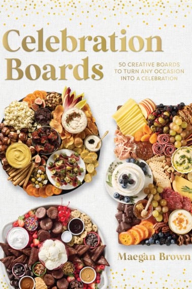 Maegan Brown's Celebration Boards Cookbook.